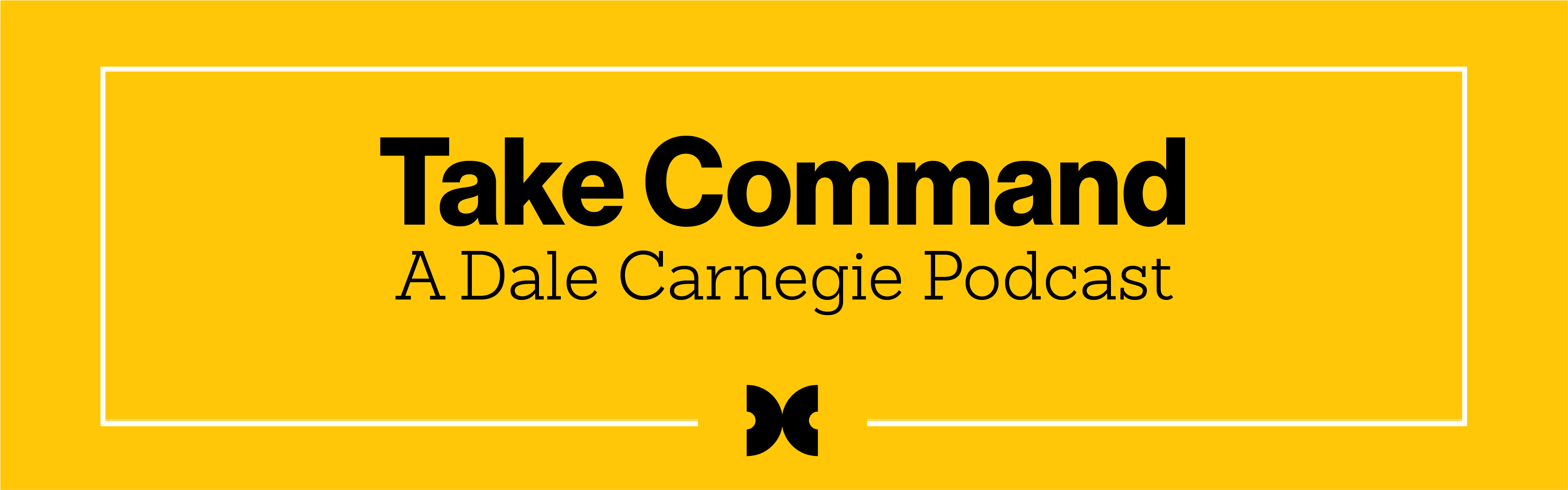 Take Command: A Dale Carnegie Podcast Take Command: A Dale Carnegie Podcast